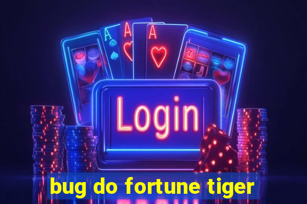 bug do fortune tiger